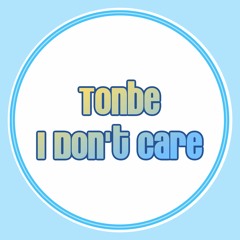 Tonbe - I Don't Care - Free Download