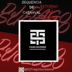 SEQUENCIA DE CARNAVAL RETORNO DAS FININHAS (( TIAGO SUCESSO ))