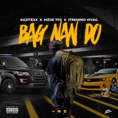 BAG NAN DO Feat Mzoe YFG x Itremind ViVag