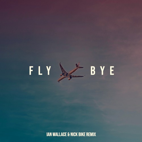 Stream Fly Bye ft. Reva DeVito (Ian Wallace & Nick Bike Remix) by Ian