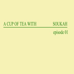 A Cup Of Tea With Soukah EP01