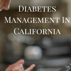 Managing Diabetes In California Adherence To ADA Guidelines And Practical Management Tips