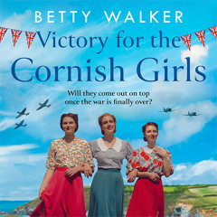 Victory for the Cornish Girls, By Betty Walker, Read by Annette Holland