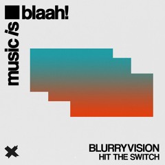 Blurryvision - Hit The Switch