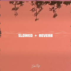 Slowed + Reverb