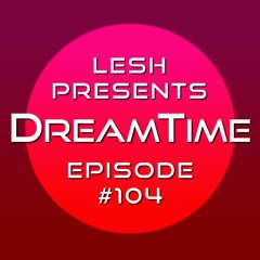 ♫ DreamTime Episode #104
