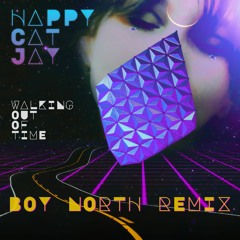 Happy Cat Jay - Walking out of Time (Boy North Remix)