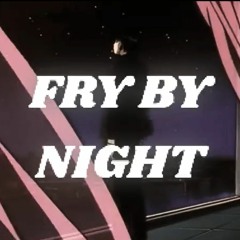FRY BY NIGHT