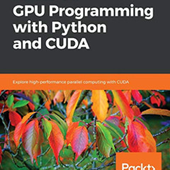 FREE EBOOK 💘 Hands-On GPU Programming with Python and CUDA: Explore high-performance