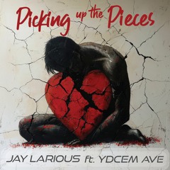 Jay Larious Ft Ydcem Ave - Picking up the Pieces