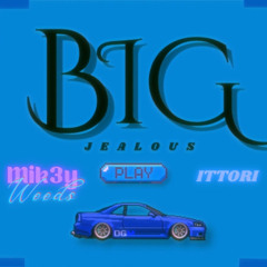 BIG JEALOUS Feat. ITTORI