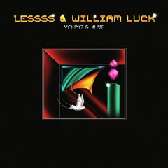 LESSSS & WILLIAM LUCK - YOUNG & ALIVE
