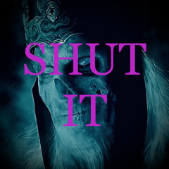 SHUT IT (Free Download)