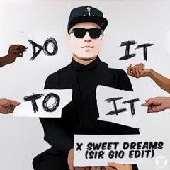 DO IT TO IT X SWEET DREAMS (SIR GIO EDIT) FILTERED DUE COPYRIGHT