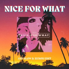 NICE FOR WHAT (Jay Slow & Zenon Edit)
