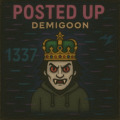 demigoon - posted up #1337 [prod. whichoneofyallkane]