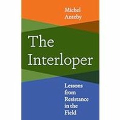 [Read Book] [The Interloper: Lessons from Resistance in the Field] - Michel Anteby PDF Free Do