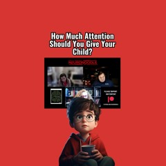 Discover the Right Amount of Attention Your Child Truly Needs