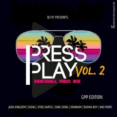 DJ Fif Press Play Vol. 2 | GPP Edition |Dancehall Vibes Mix