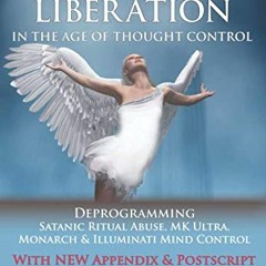 ❤️ Download Mental Liberation in the Age of Thought Control: Deprogramming Satanic Ritual Abuse,