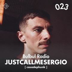 Bulbul Radio 023 - justcallmesergio