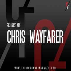 Changing Faces radio show 203 - guest mix by Chris Wayfarer (2022 - 02 - 15)