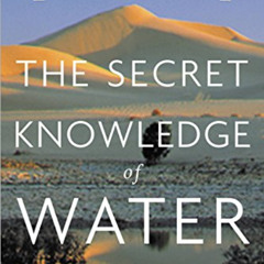 FREE EBOOK 📤 The Secret Knowledge of Water: There Are Two Easy Ways to Die in the De