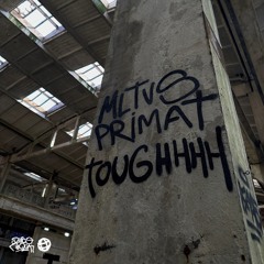 MLTVS x PRIMAT - TOUGHHHH