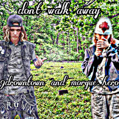 Dont walk away feat. 99drowntown