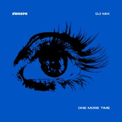 SWEEPR (One More Time Premiere) [DJ Mix]