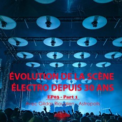 ÉVOLUTION DE LA SCÈNE ÉLECTRO DEPUIS 30 ANS - EP03 / Part 1