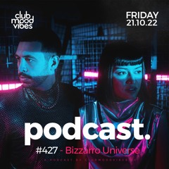 Club Mood Vibes Podcast #427 ─ Bizzarro Universe