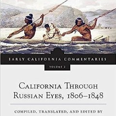 PDF Book California Through Russian Eyes, 1806?1848 (Volume 2) (Early California Commentaries Se