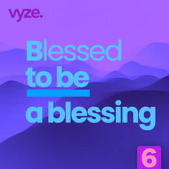 vyze. Blessed to be a blessing | Das lebendige Wort