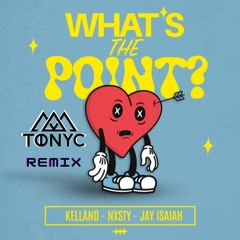 Kelland x NXSTY x Jay Isaiah - WHAT'S THE POINT (TONYC Remix)