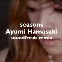 Seasons // Ayumi Hamasaki soundfreak Remix