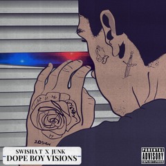 Swisha T X Junk - Dope Boy Visions
