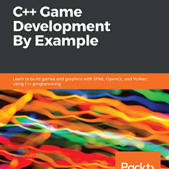 [ACCESS] PDF 📘 C++ Game Development By Example: Learn to build games and graphics wi
