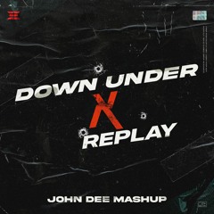 Down Under x Replay (John Dee Mashup)
