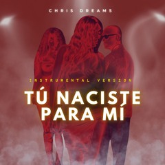 Chris Dreams - TÚ NACISTE PARA MÍ (Instrumental)