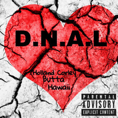 D.N.A.L - Holland Corley x Butta x Hawaii (Prod By: T.1)