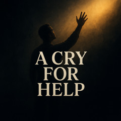 A CRY FOR HELP