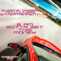 3 AM Gotta Get This Money