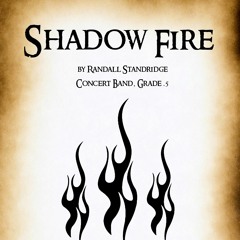 Shadow Fire (Concert Band, Grade .5, Randall Standridge)
