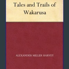 [Read Pdf] ⚡ Tales and Trails of Wakarusa     Kindle Edition <(DOWNLOAD E.B.O.O.K.^)