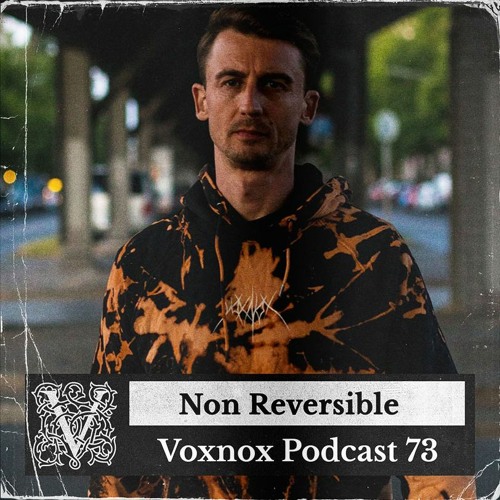 Voxnox Podcast 073 - Non Reversible