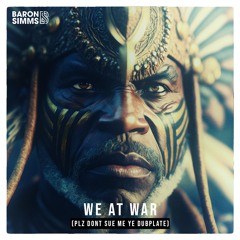 Baron Simms - We At War (Plz Dont Sue Me Ye Dubplate) FREE DOWNLOAD