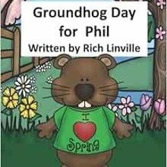 Access PDF EBOOK EPUB KINDLE Groundhog Day for Phil (Children Stories) by Rich Linvil
