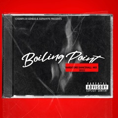 Chumps Di Genius & Supa Hype Presents Boiling Point (Hardcore Dancehall Mix 2023)