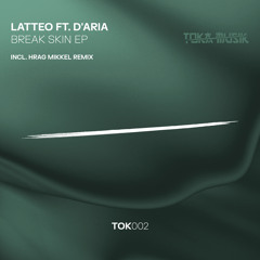 Latteo Ft. D'aria - Break Skin (Original Mix)